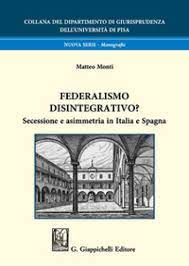 Federalismo disintegrativo? Secessione e asimmetria in Italia e Spagna